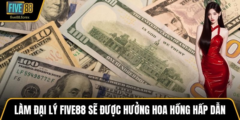 Làm đại lý FIVE88 sẽ được hưởng hoa hồng hấp dẫn