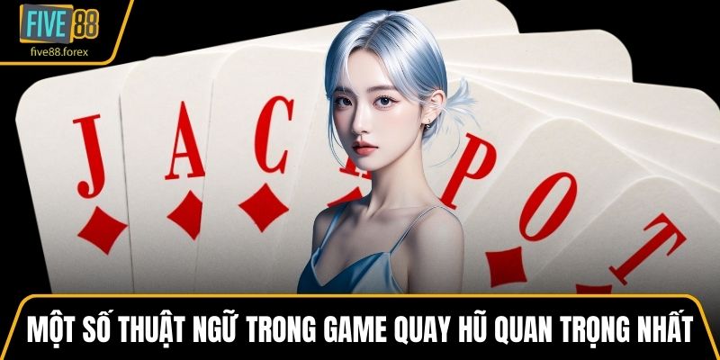 Một số thuật ngữ trong game quay hũ quan trọng nhất