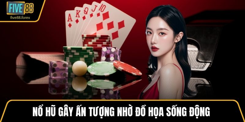Nổ hũ gây ấn tượng nhờ đồ họa sống động