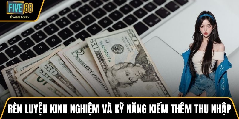 Rèn luyện kinh nghiệm và kỹ năng kiếm thêm thu nhập cho đại lý FIVE88